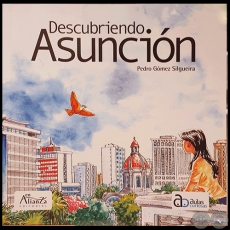 DESCUBRIENDO ASUNCIN - Por PEDRO GMEZ SILGUEIRA - Ao 2019